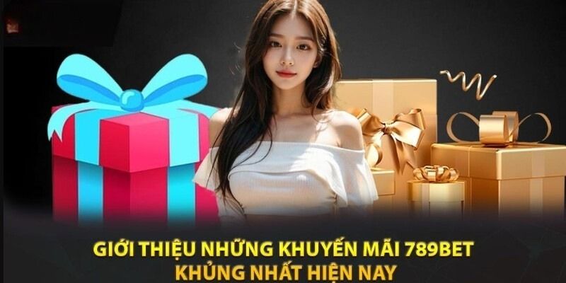 Khuyến mãi 789bet với quà tặng khủng mỗi ngày